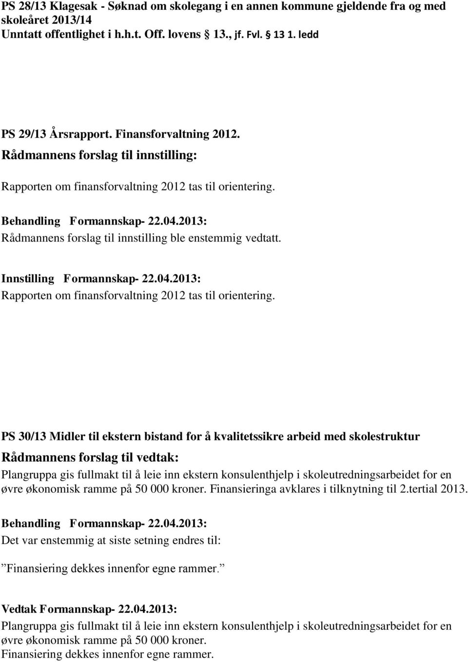 Rapporten om finansforvaltning 2012 tas til orientering.