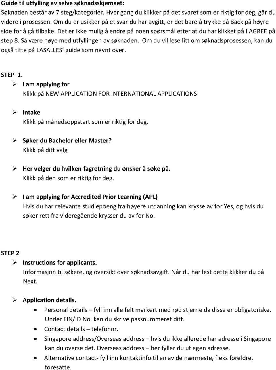 Så være nøye med utfyllingen av søknaden. Om du vil lese litt om søknadsprosessen, kan du også titte på LASALLES guide som nevnt over. STEP 1.