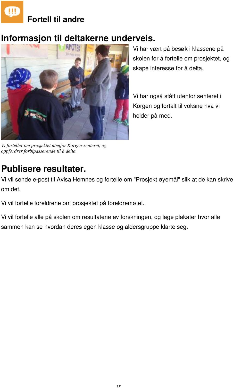 Vi forteller om prosjektet utenfor Korgen-senteret, og oppfordrer forbipasserende til å delta. Publisere resultater.