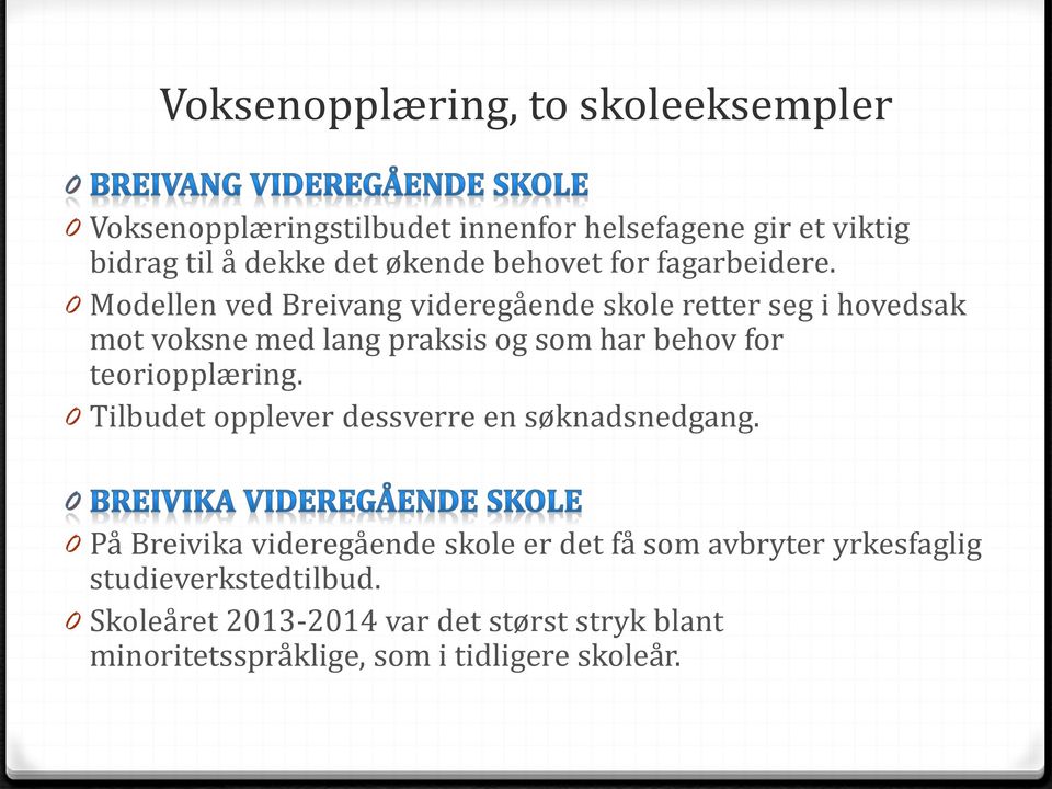 0 Modellen ved Breivang videregående skole retter seg i hovedsak mot voksne med lang praksis og som har behov for teoriopplæring.