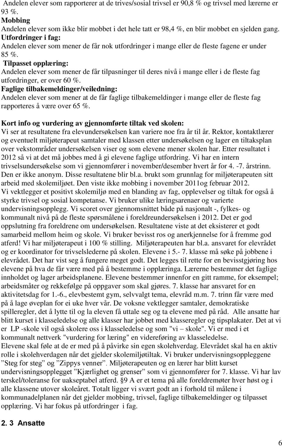 Utfordringer i fag: Andelen elever som mener de får nok utfordringer i mange eller de fleste fagene er under 85 %.