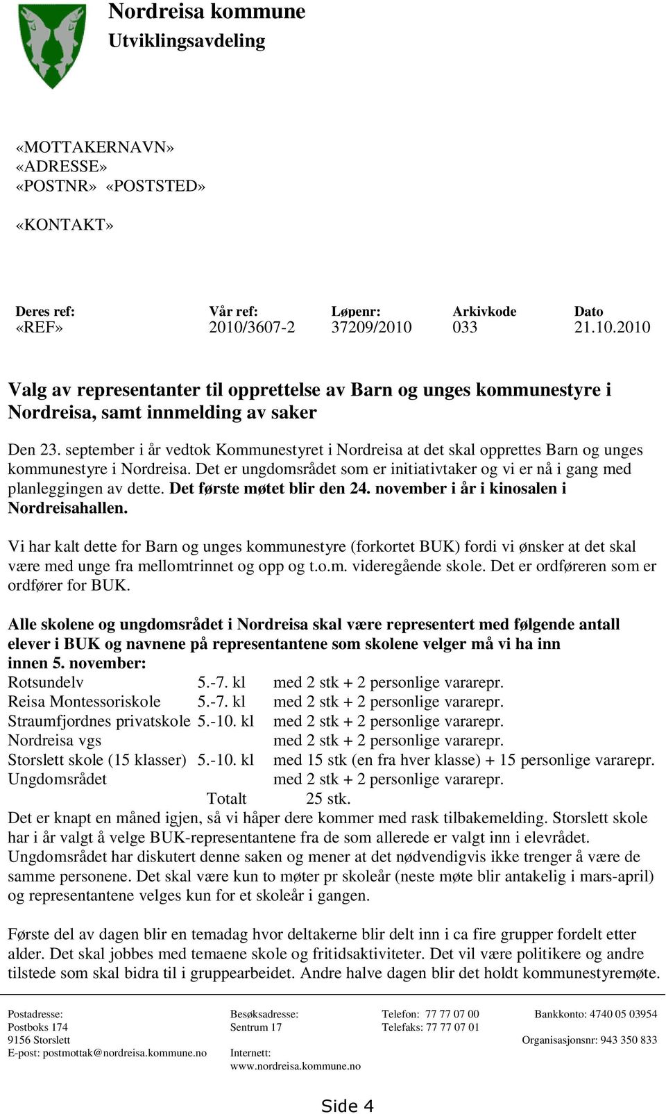 september i år vedtok Kommunestyret i Nordreisa at det skal opprettes Barn og unges kommunestyre i Nordreisa. Det er ungdomsrådet som er initiativtaker og vi er nå i gang med planleggingen av dette.