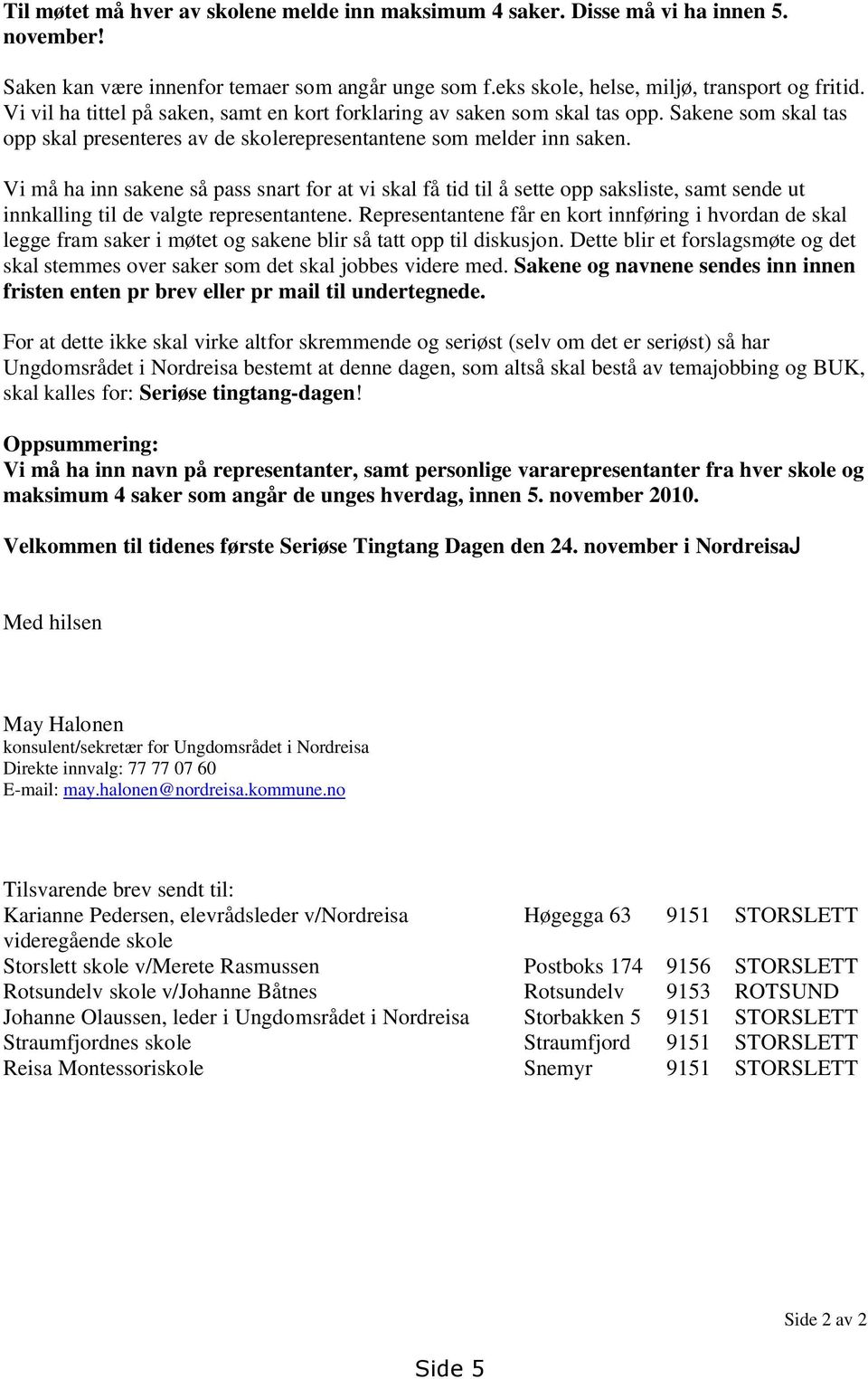 Vi må ha inn sakene så pass snart for at vi skal få tid til å sette opp saksliste, samt sende ut innkalling til de valgte representantene.