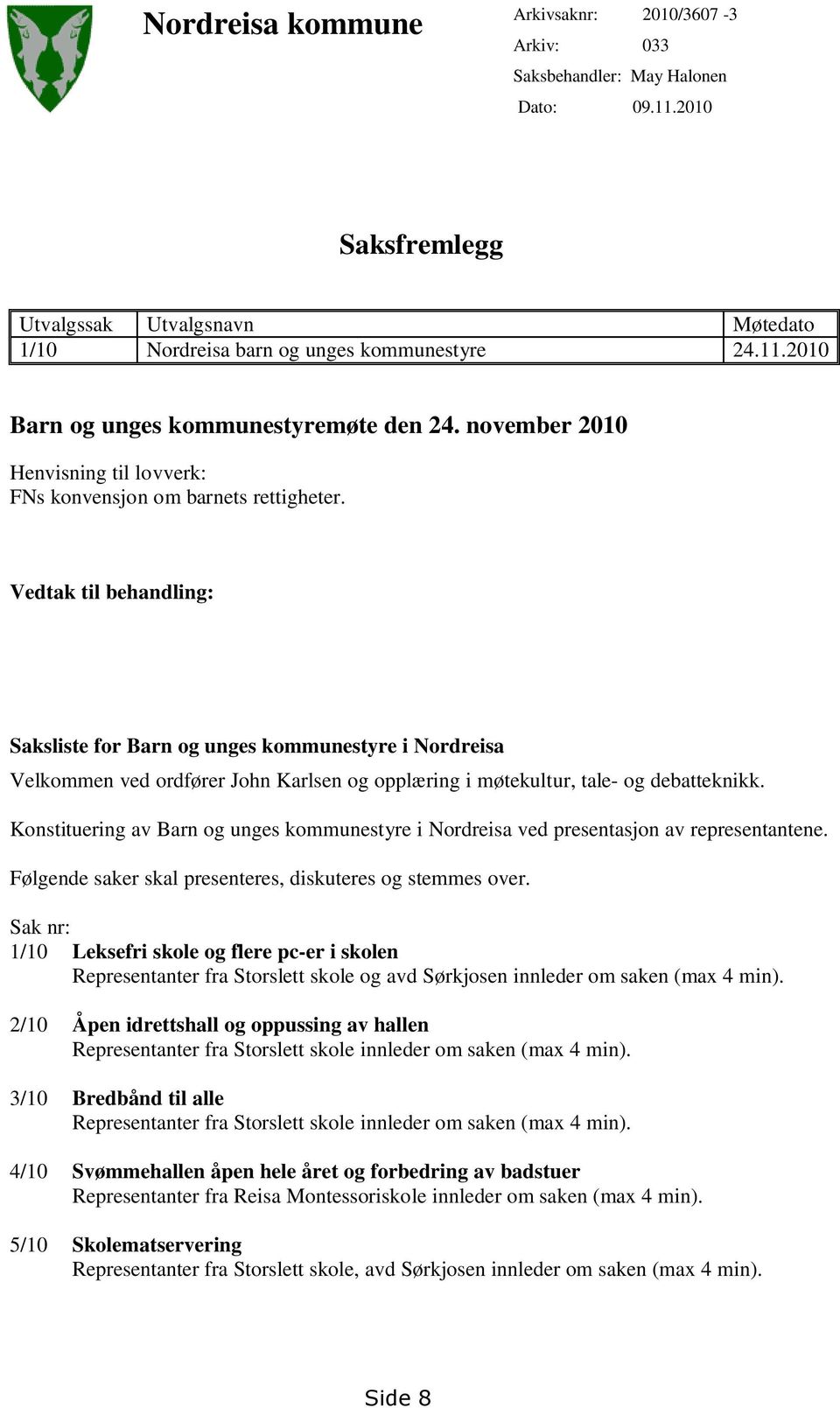 Vedtak til behandling: Saksliste for Barn og unges kommunestyre i Nordreisa Velkommen ved ordfører John Karlsen og opplæring i møtekultur, tale- og debatteknikk.