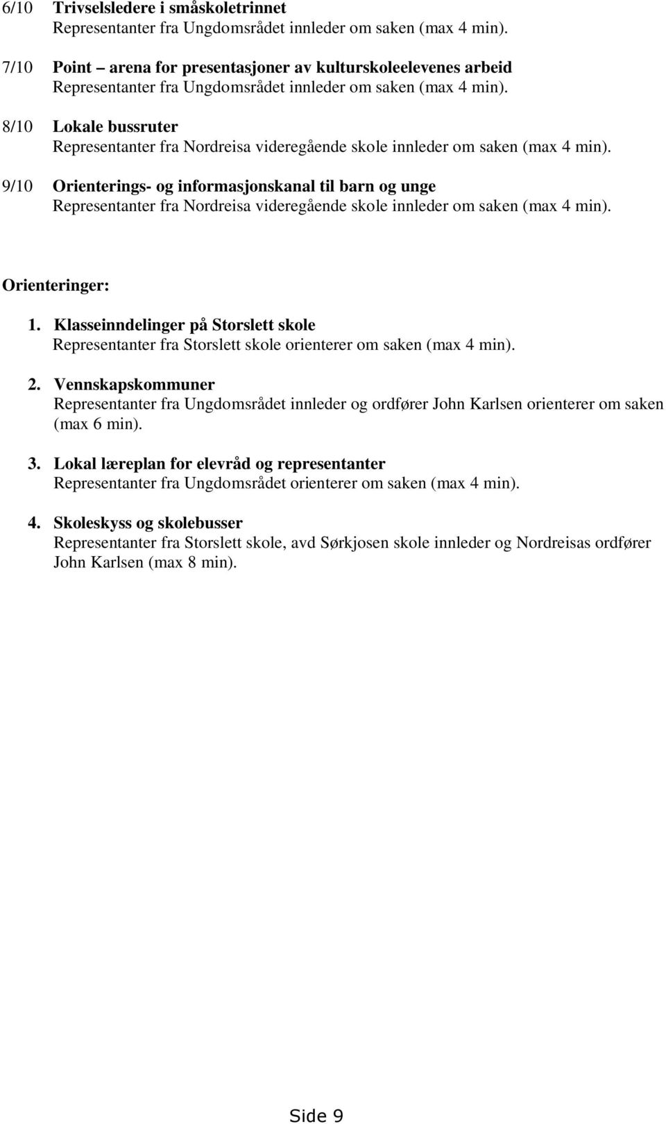 8/10 Lokale bussruter Representanter fra Nordreisa videregående skole innleder om saken (max 4 min).