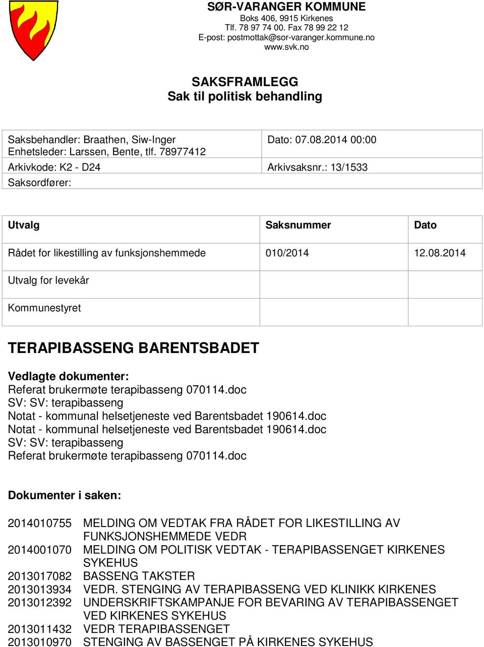 : 13/1533 Saksordfører: Utvalg Saksnummer Dato Rådet for likestilling av funksjonshemmede 010/2014 12.08.
