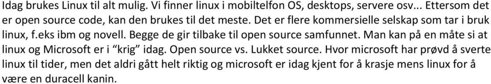 eks ibm og novell. Begge de gir tilbake til open source samfunnet. Man kan på en måte si at linux og Microsoft er i krig idag.