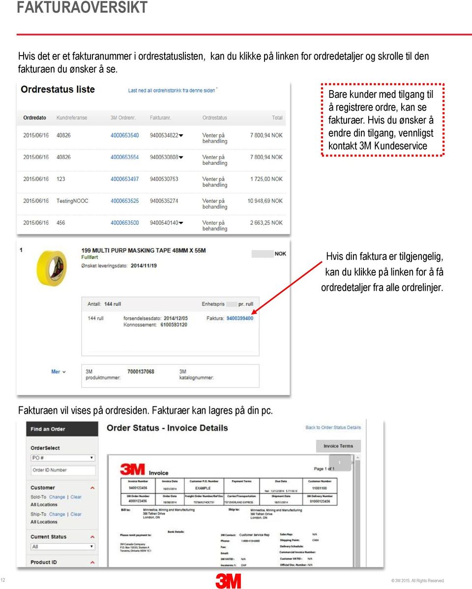 Hvis du ønsker å endre din tilgang, vennligst kontakt 3M Kundeservice Hvis din faktura er tilgjengelig, kan du klikke på