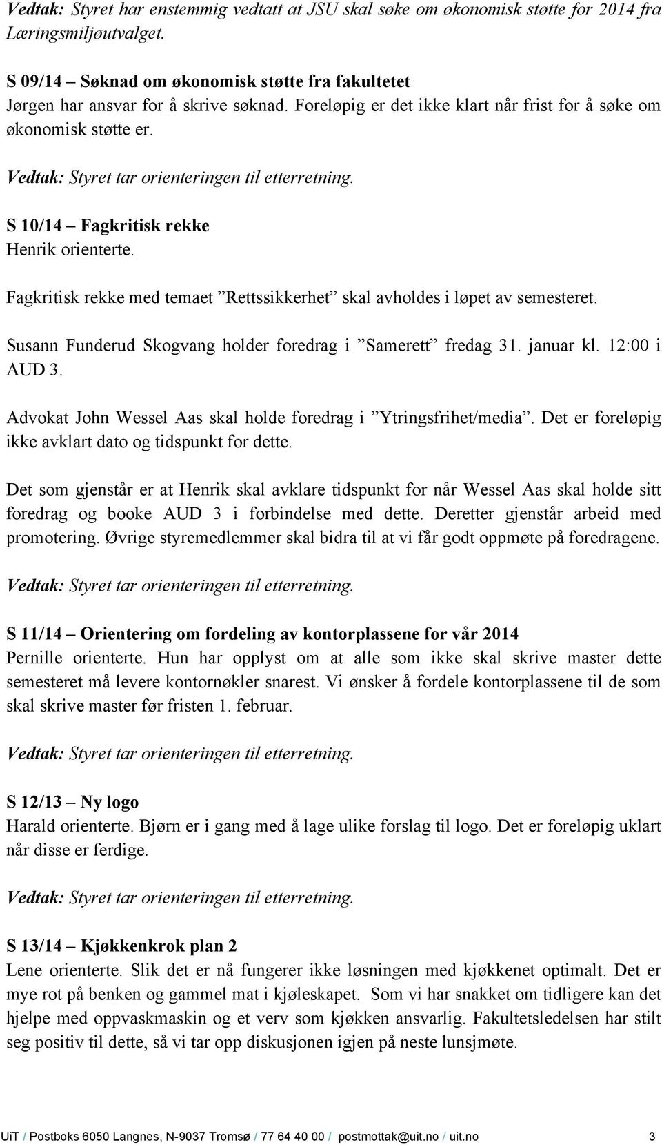 Susann Funderud Skogvang holder foredrag i Samerett fredag 31. januar kl. 12:00 i AUD 3. Advokat John Wessel Aas skal holde foredrag i Ytringsfrihet/media.