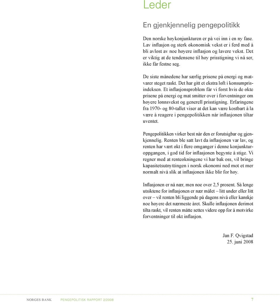 Det har gitt et ekstra løft i konsumprisindeksen. Et inflasjonsproblem får vi først hvis de økte prisene på energi og mat smitter over i forventninger om høyere lønnsvekst og generell prisstigning.