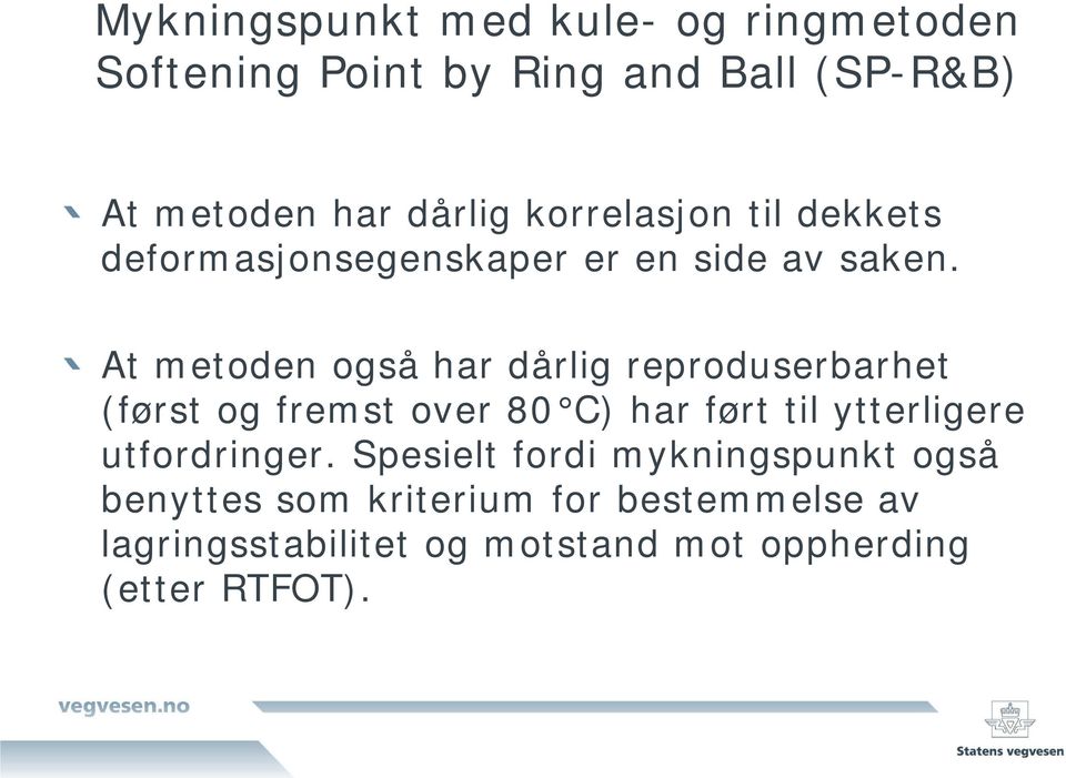 At metoden også har dårlig reproduserbarhet (først og fremst over 80 C) har ført til ytterligere