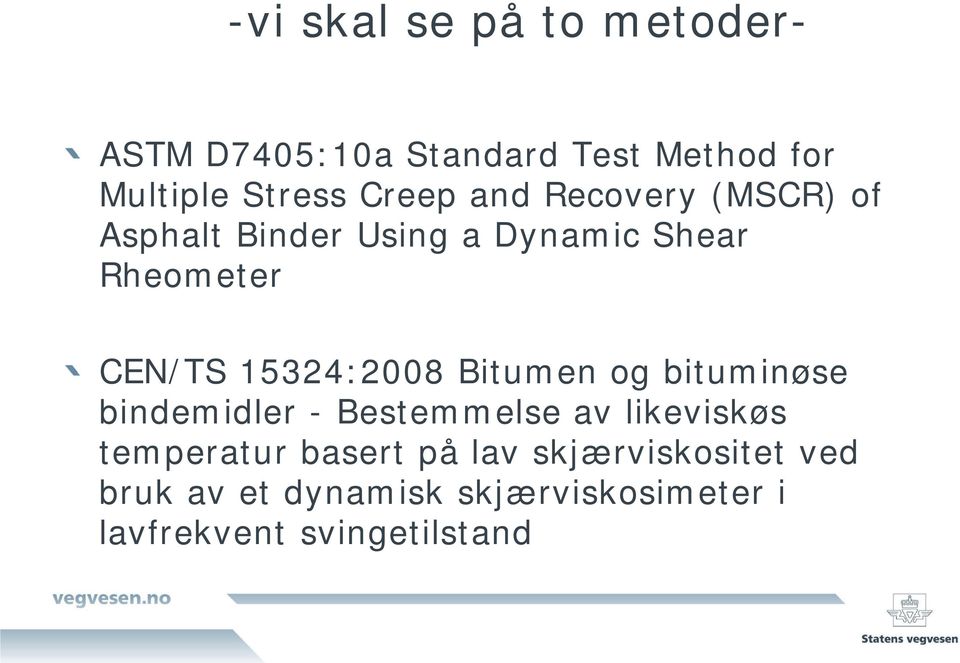 15324:2008 Bitumen og bituminøse bindemidler - Bestemmelse av likeviskøs temperatur