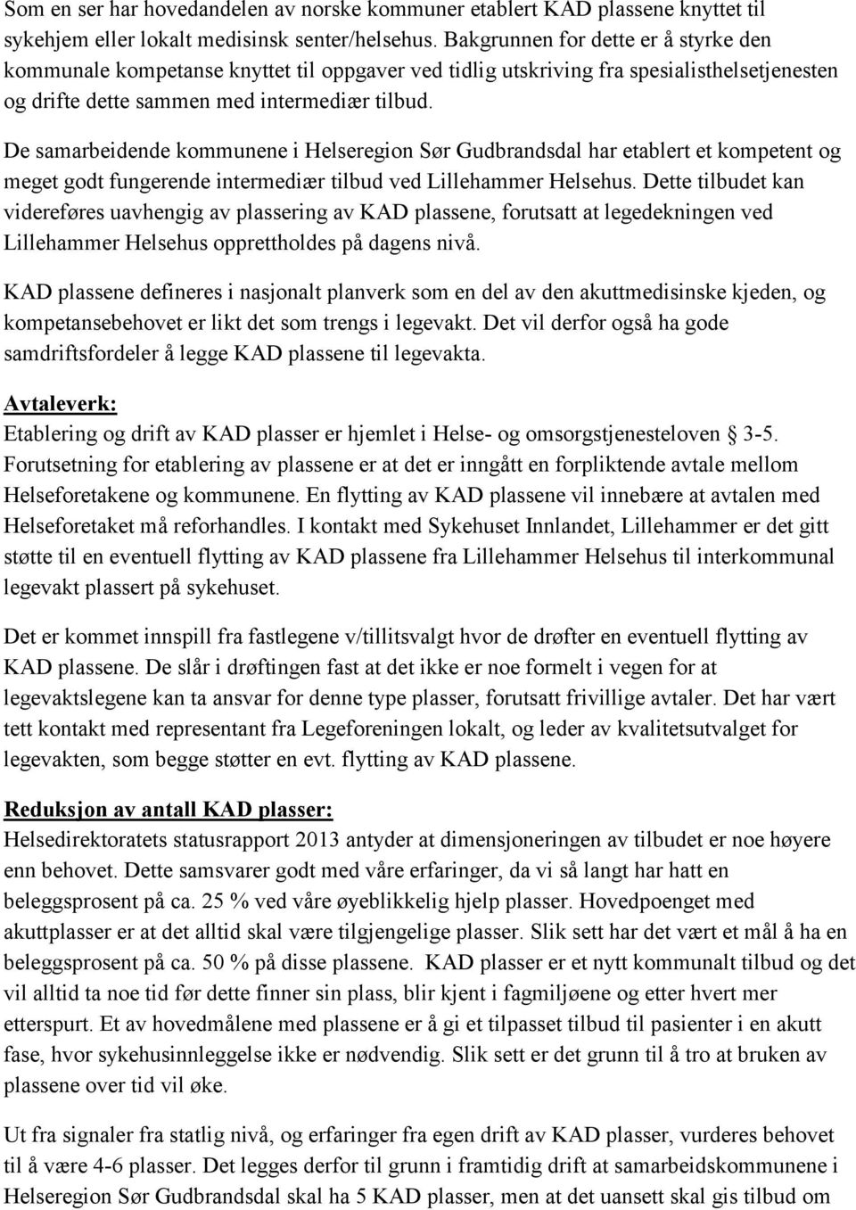 De samarbeidende kommunene i Helseregion Sør Gudbrandsdal har etablert et kompetent og meget godt fungerende intermediær tilbud ved Lillehammer Helsehus.