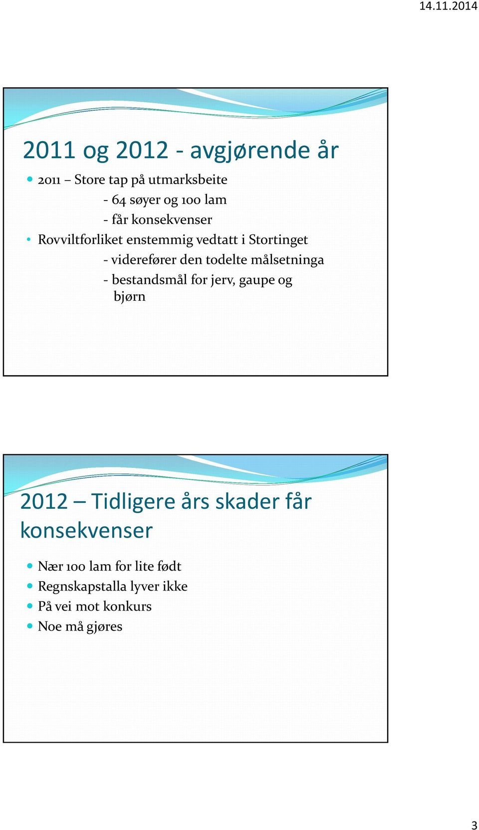 målsetninga - bestandsmål for jerv, gaupe og bjørn 2012 Tidligere års skader får