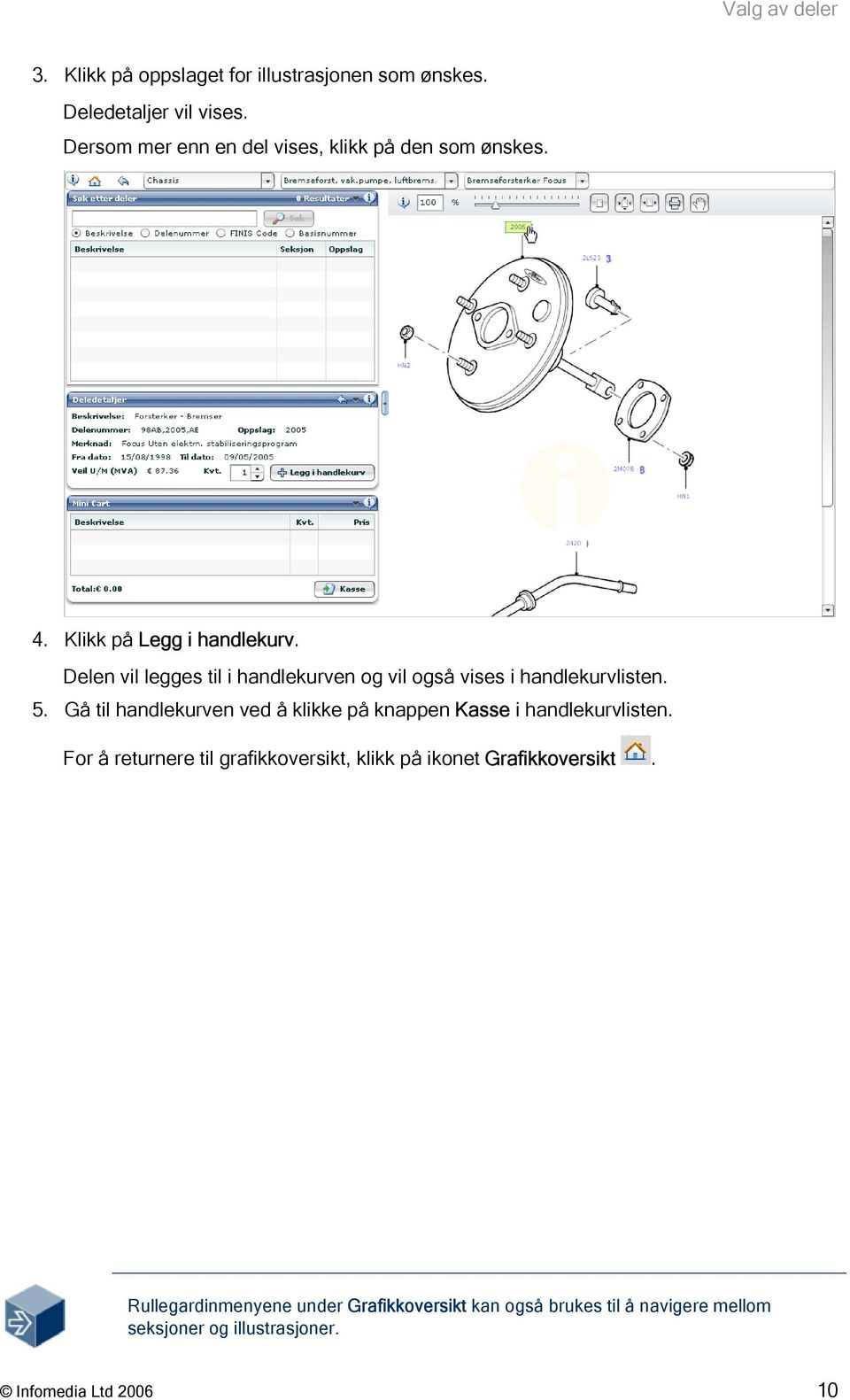 Delen vil legges til i handlekurven og vil også vises i handlekurvlisten. 5.