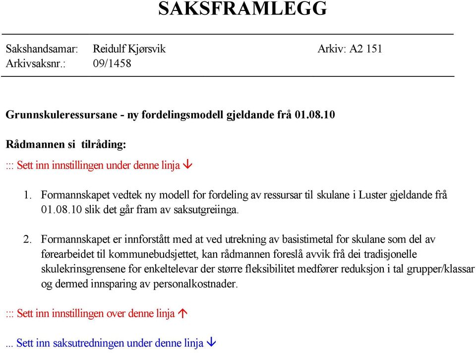 10 slik det går fram av saksutgreiinga. 2.