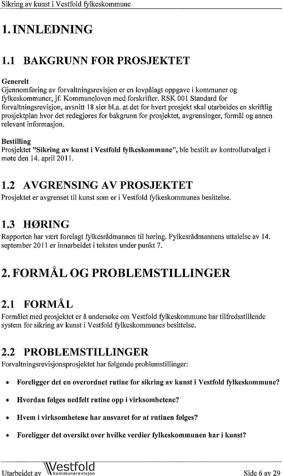 Bestilling Prosjektet "Sikring av kunst i Vestfold fylkeskommune", møte den 14. april 2011. ble bestilt av kontrollutvalget i 1.