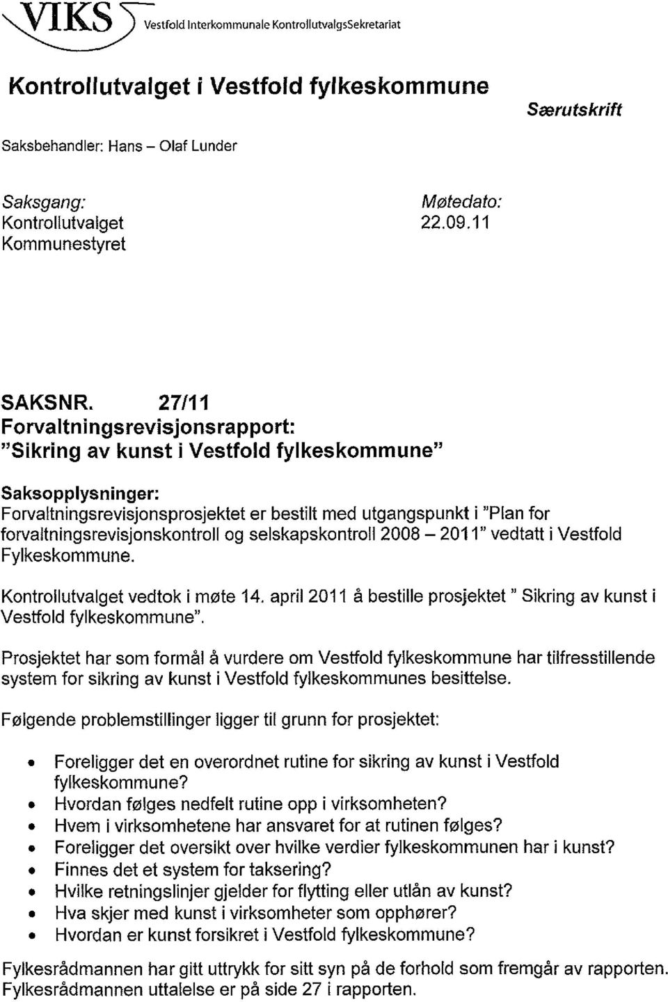 27/11 Forvaltningsrevisjonsrapport: "Sikring av kunst i Vestfold fylkeskommune" Saksopplysninger: Forvaltningsrevisjonsprosjektet er bestilt med utgangspunkt i "Plan for forvaltningsrevisjonskontroll