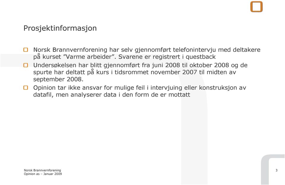 de spurte har deltatt på kurs i tidsrommet november 2007 til midten av september 2008.