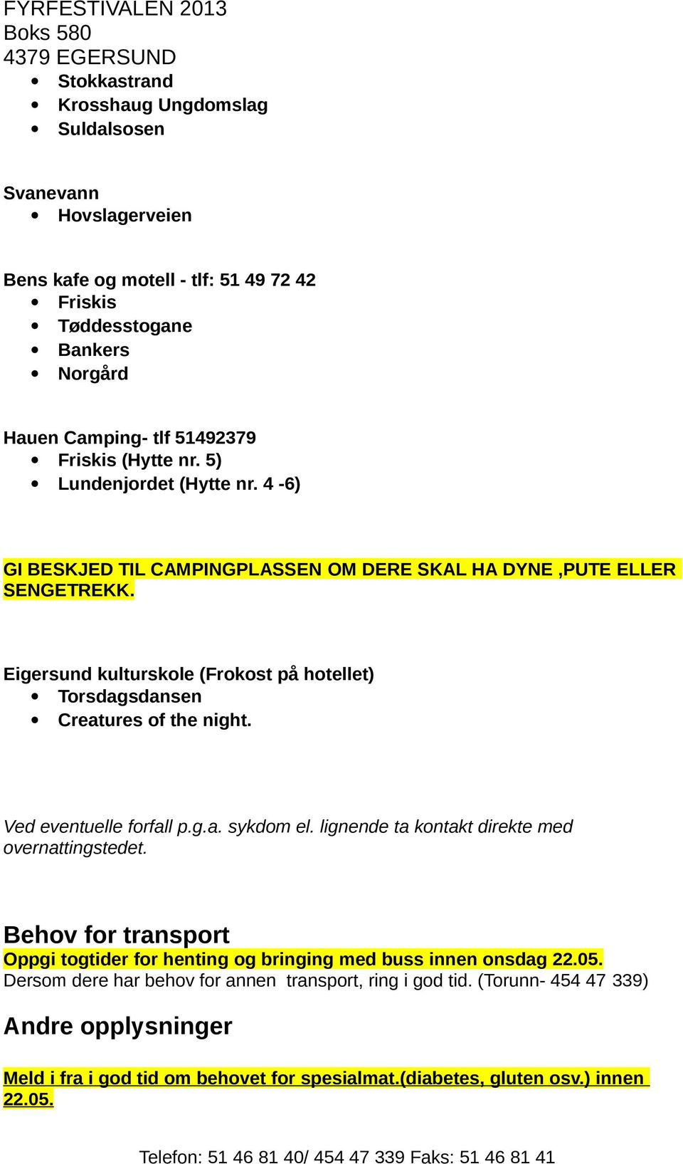 Eigersund kulturskole (Frokost på hotellet) Torsdagsdansen Creatures of the night. Ved eventuelle forfall p.g.a. sykdom el. lignende ta kontakt direkte med overnattingstedet.