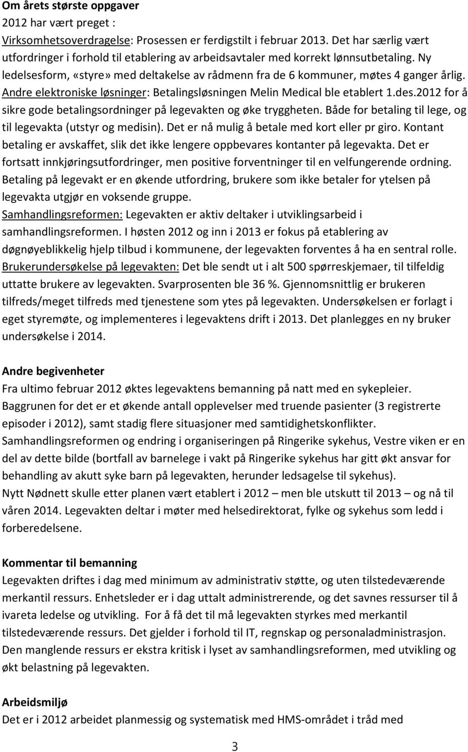 Andre elektroniske løsninger: Betalingsløsningen Melin Medical ble etablert 1.des.2012 for å sikre gode betalingsordninger på legevakten og øke tryggheten.