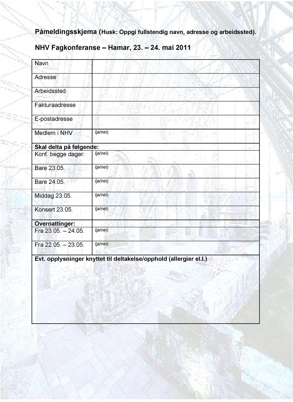 mai 2011 Navn Adresse Arbeidssted Fakturaadresse E-postadresse Medlem i NHV Skal delta på