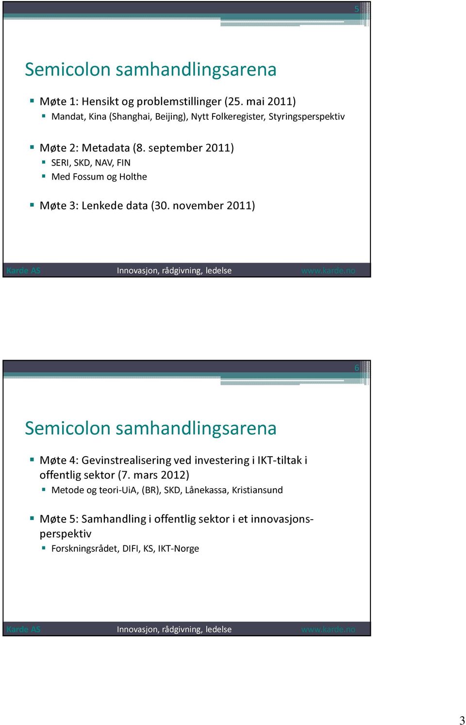 september 2011) SERI, SKD, NAV, FIN Med Fossum og Holthe Møte 3: Lenkede data (30.