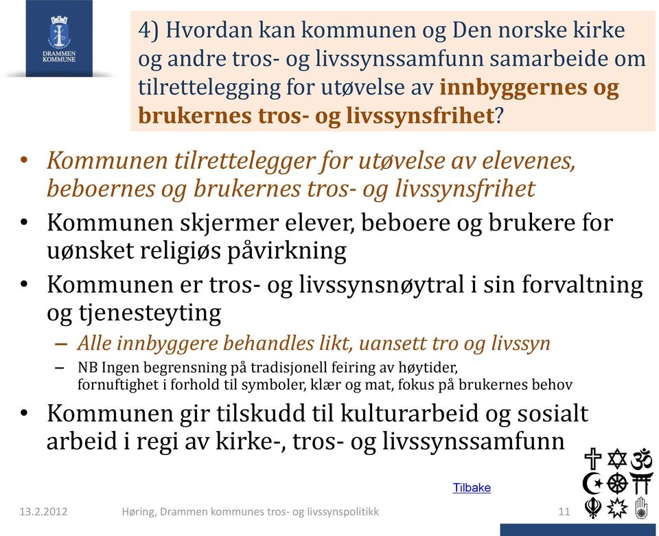 livssynsnøytral i sin forvaltning og tjenesteyting Alle innbyggere behandles likt, uansett tro og livssyn NB Ingen begrensning på tradisjonell feiring av høytider, fornuftighet i forhold til