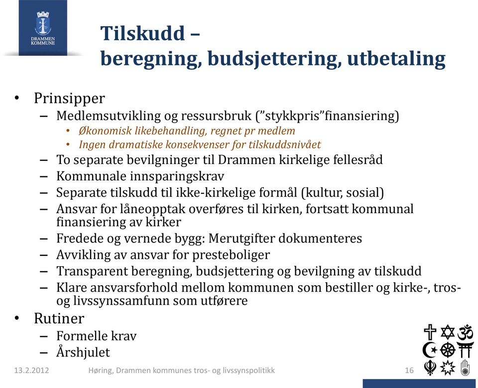 kirken, fortsatt kommunal finansiering av kirker Fredede og vernede bygg: Merutgifter dokumenteres Avvikling av ansvar for presteboliger Transparent beregning, budsjettering og bevilgning av