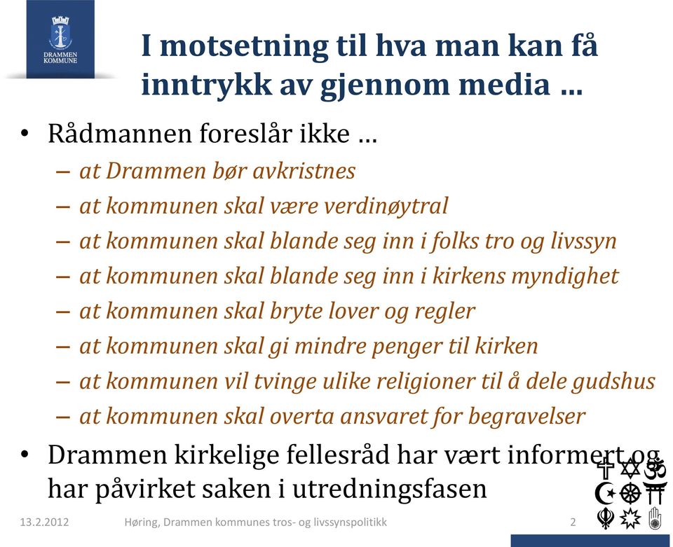 kommunen skal gi mindre penger til kirken at kommunen vil tvinge ulike religioner til å dele gudshus at kommunen skal overta ansvaret for