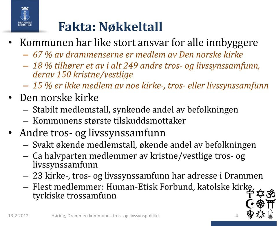 tilskuddsmottaker Andre tros- og livssynssamfunn Svakt økende medlemstall, økende andel av befolkningen Ca halvparten medlemmer av kristne/vestlige tros- og livssynssamfunn 23