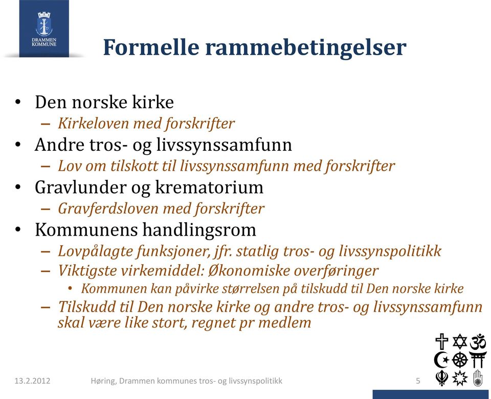 statlig tros- og livssynspolitikk Viktigste virkemiddel: Økonomiske overføringer Kommunen kan påvirke størrelsen på tilskudd til Den norske