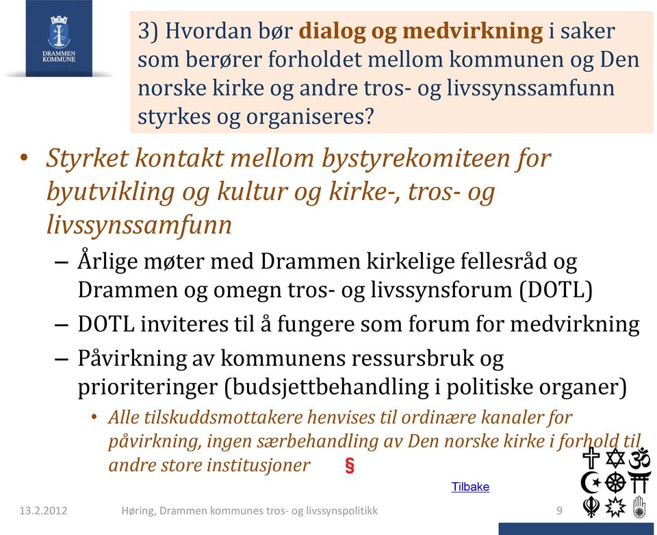 livssynsforum (DOTL) DOTL inviteres til å fungere som forum for medvirkning Påvirkning av kommunens ressursbruk og prioriteringer (budsjettbehandling i politiske organer) Alle