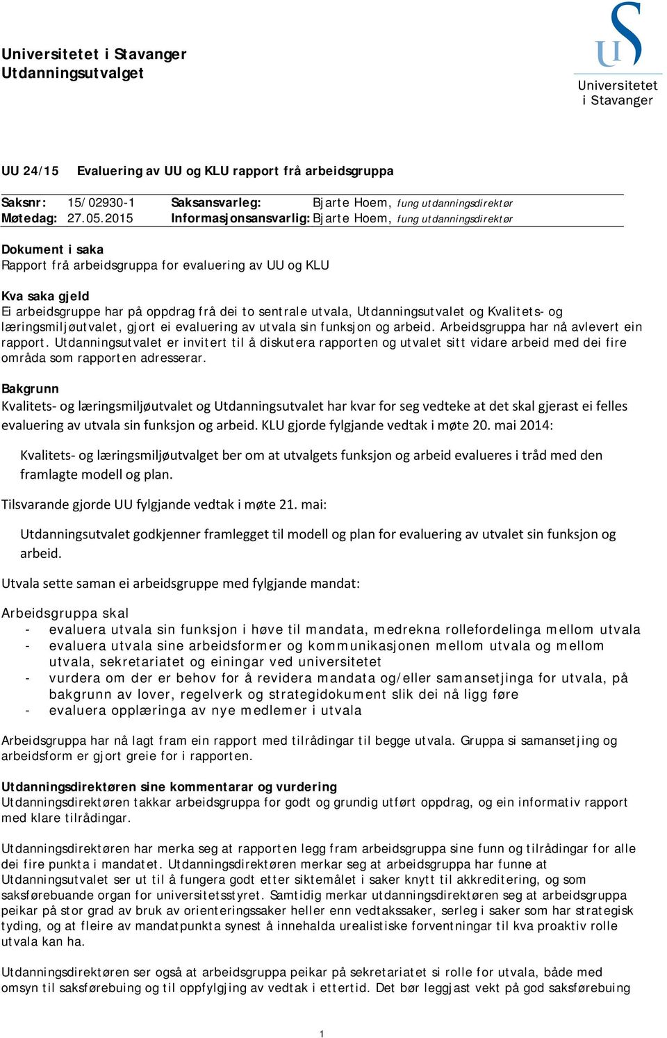 sentrale utvala, Utdanningsutvalet og Kvalitets- og læringsmiljøutvalet, gjort ei evaluering av utvala sin funksjon og arbeid. Arbeidsgruppa har nå avlevert ein rapport.