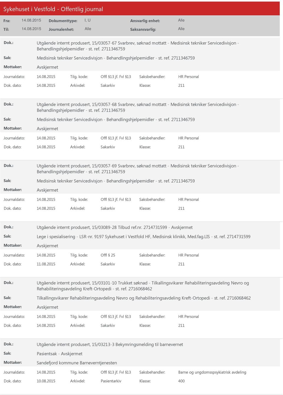 dato: Arkivdel: Sakarkiv tgående internt produsert, 15/03057-68 Svarbrev, søknad mottatt - Medisinsk tekniker Servicedivisjon - Behandlingshjelpemidler - st. ref.