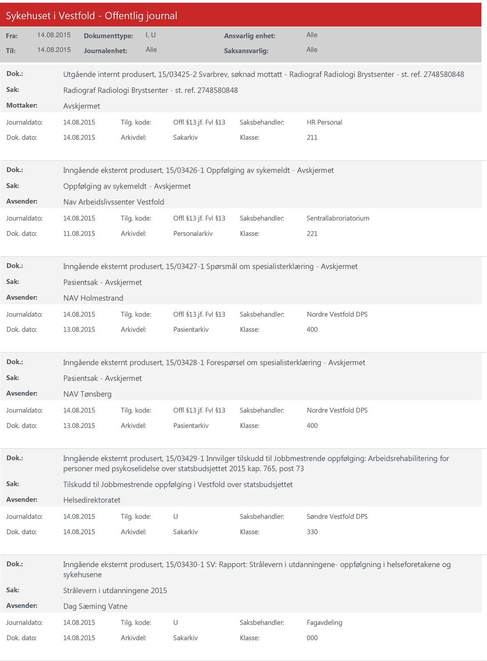 2015 Arkivdel: Personalarkiv Inngående eksternt produsert, 15/03427-1 Spørsmål om spesialisterklæring - Pasientsak - NAV Holmestrand Nordre Vestfold DPS Dok. dato: 13.08.