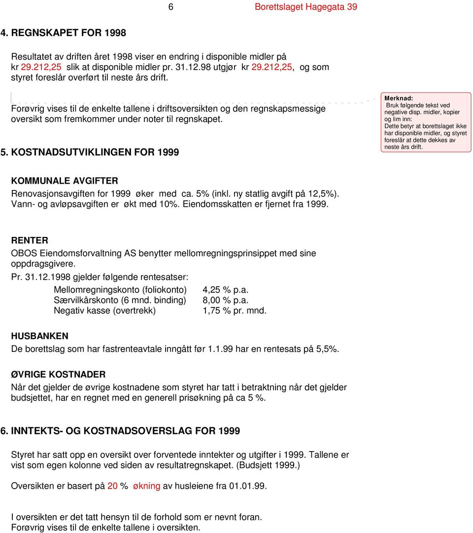 KOSTNADSUTVIKLINGEN FOR 1999 Merknad: Bruk følgende tekst ved negative disp.