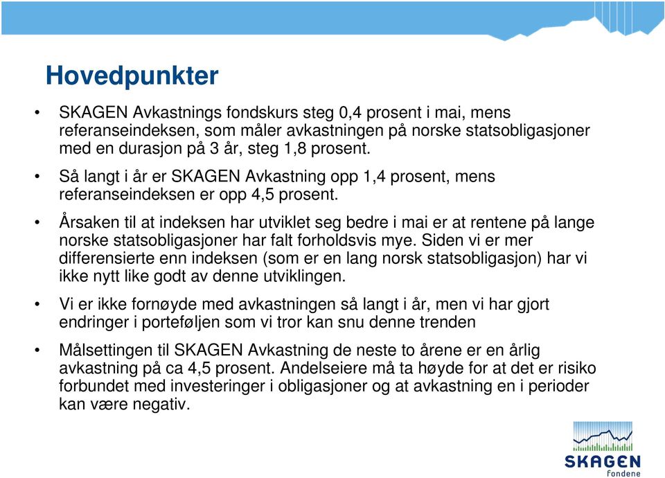 Årsaken til at indeksen har utviklet seg bedre i mai er at rentene på lange norske statsobligasjoner har falt forholdsvis mye.