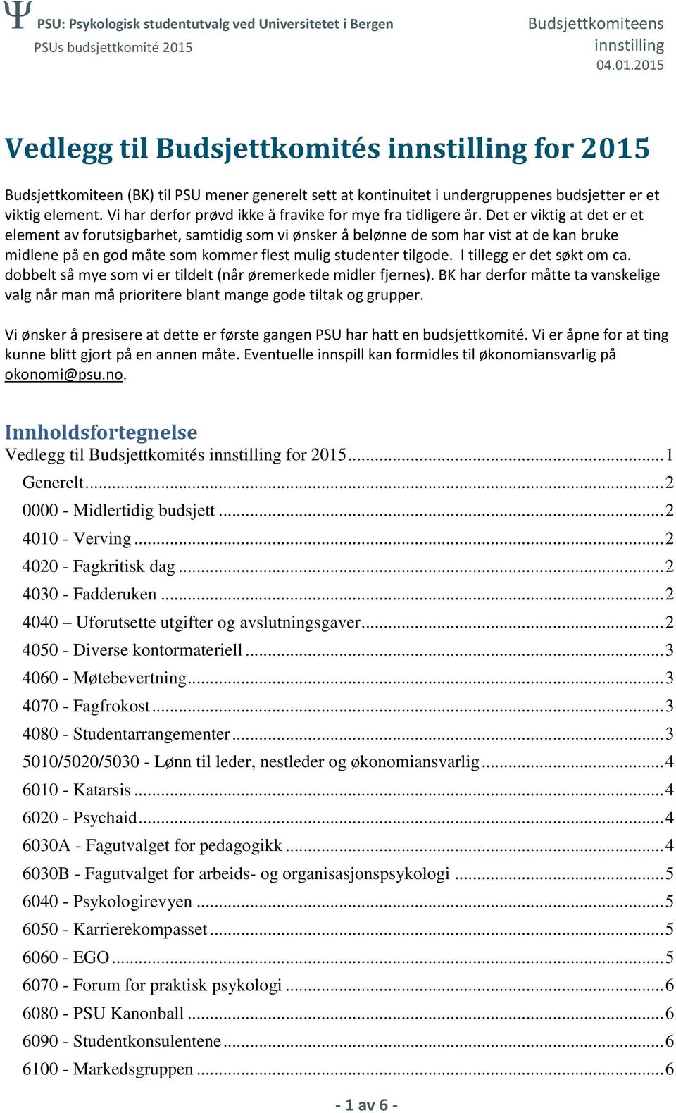 Det er viktig at det er et element av forutsigbarhet, samtidig som vi ønsker å belønne de som har vist at de kan bruke midlene på en god måte som kommer flest mulig studenter tilgode.