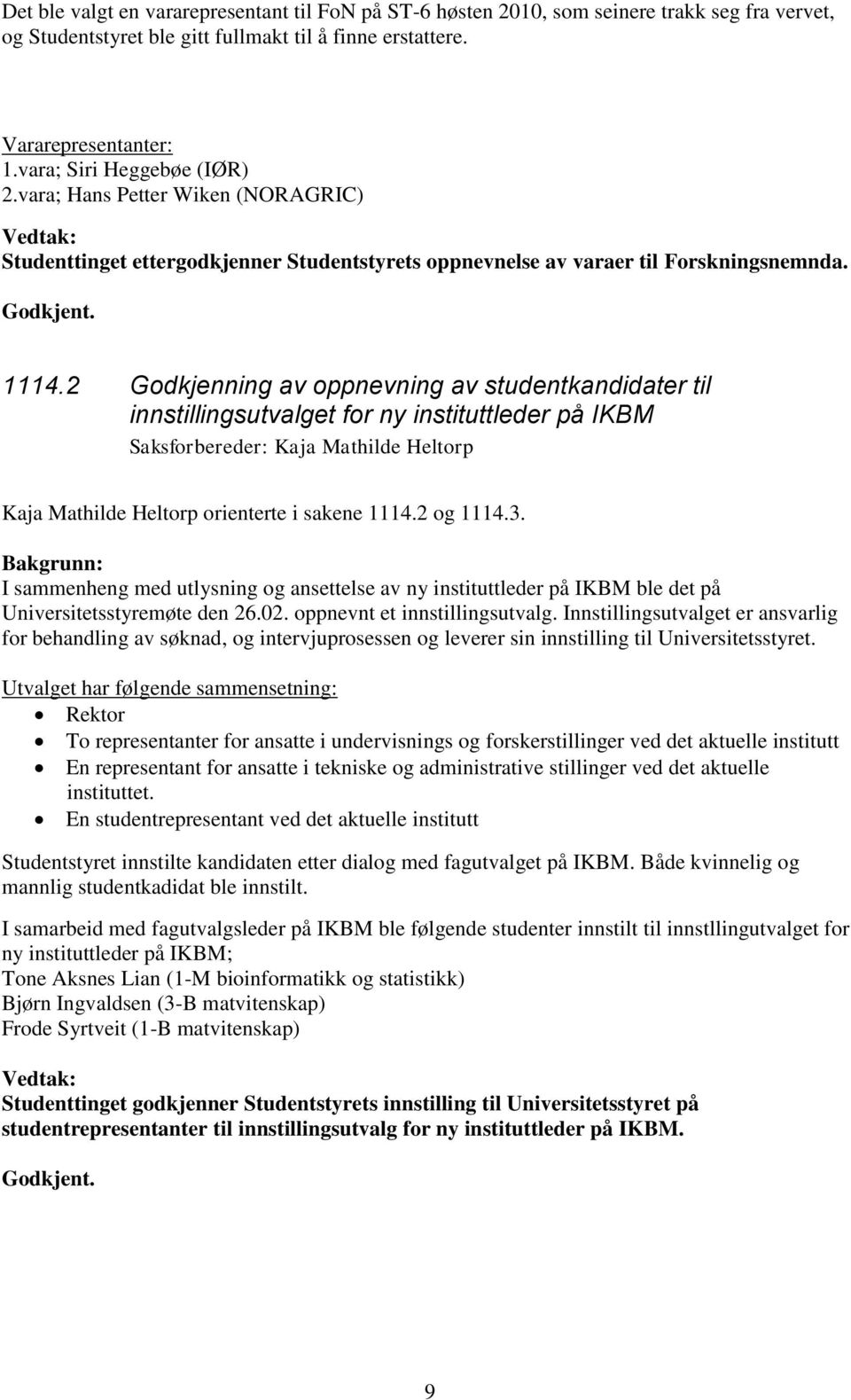 2 Godkjenning av oppnevning av studentkandidater til innstillingsutvalget for ny instituttleder på IKBM Saksforbereder: Kaja Mathilde Heltorp Kaja Mathilde Heltorp orienterte i sakene 1114.2 og 1114.