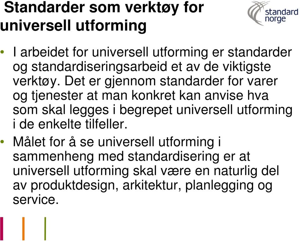 Det er gjennom standarder for varer og tjenester at man konkret kan anvise hva som skal legges i begrepet universell