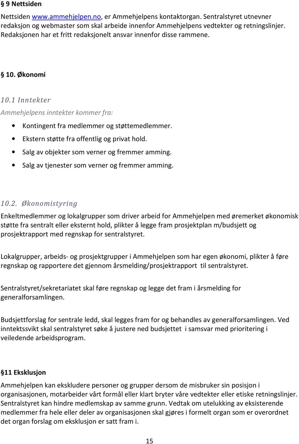 Ekstern støtte fra offentlig og privat hold. Salg av objekter som verner og fremmer amming. Salg av tjenester som verner og fremmer amming. 10.2.