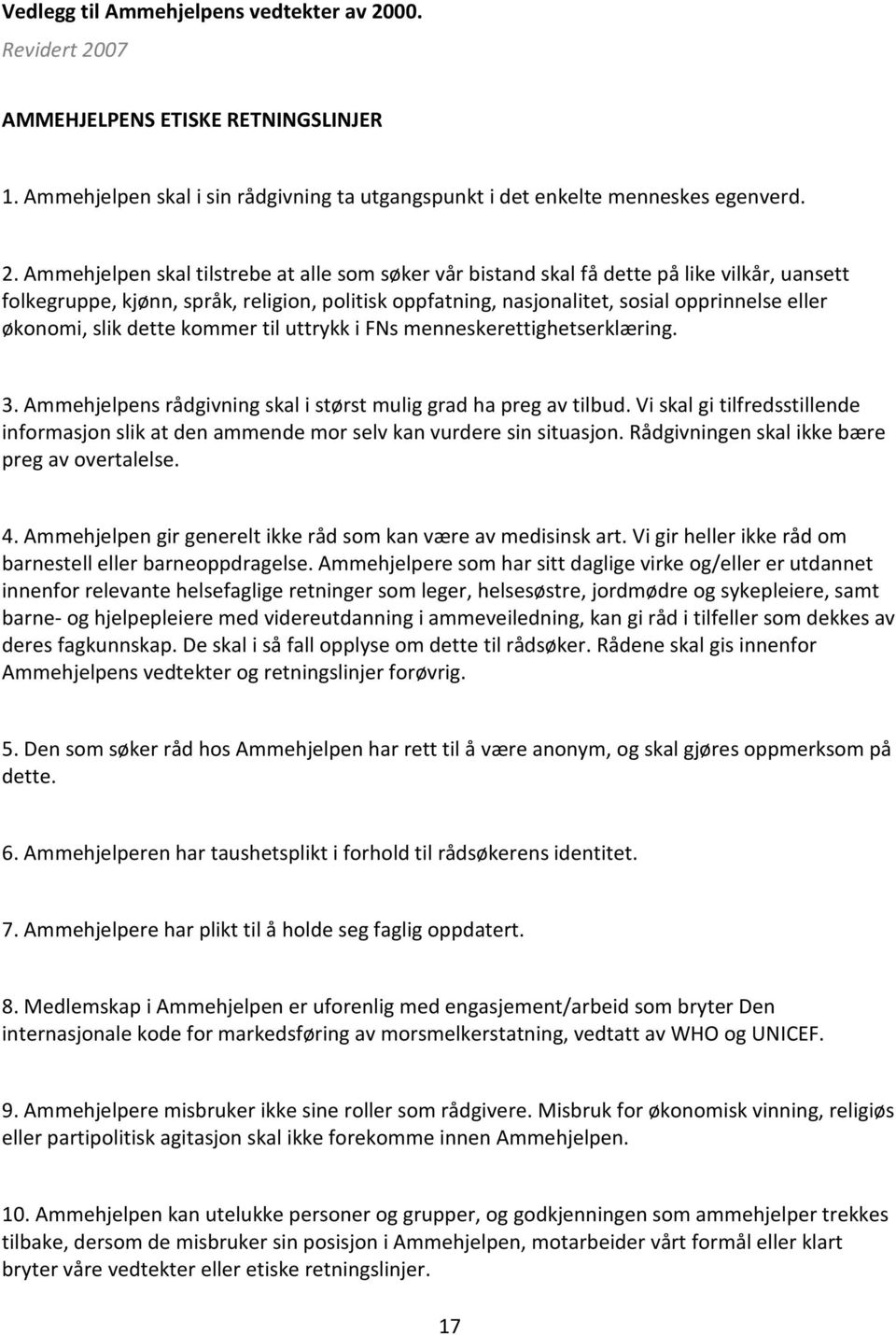 07 AMMEHJELPENS ETISKE RETNINGSLINJER 1. Ammehjelpen skal i sin rådgivning ta utgangspunkt i det enkelte menneskes egenverd. 2.