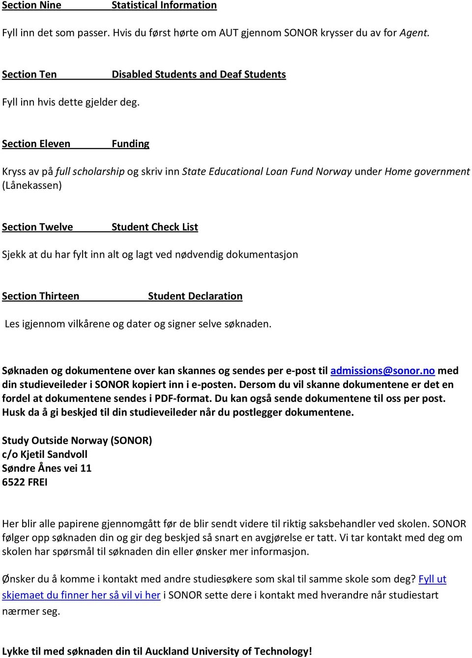 Section Eleven Funding Kryss av på full scholarship og skriv inn State Educational Loan Fund Norway under Home government (Lånekassen) Section Twelve Student Check List Sjekk at du har fylt inn alt