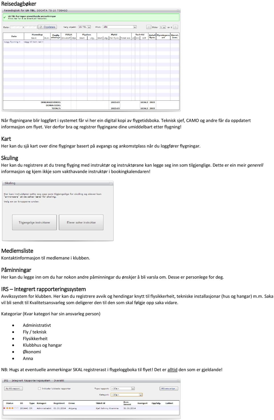 Skuling Her kan du registrere at du treng flyging med instruktør og instruktørane kan legge seg inn som tilgjenglige.