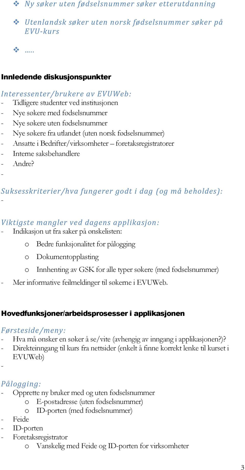 fødselsnummer) Ansatte i Bedrifter/virksomheter foretaksregistratorer Interne saksbehandlere Andre?