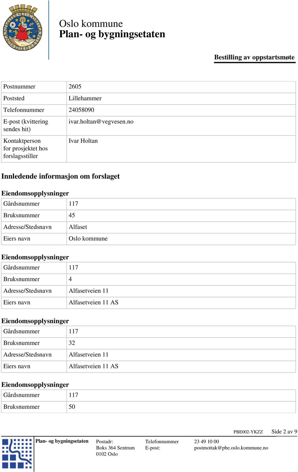 no Ivar Holtan Innledende informasjon om forslaget Bruksnummer 45 Adresse/Stedsnavn Alfaset Oslo kommune