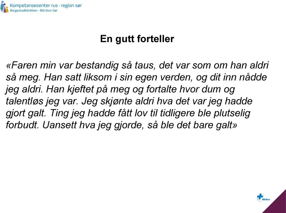 Han kjeftet på meg og fortalte hvor dum og talentløs jeg var.