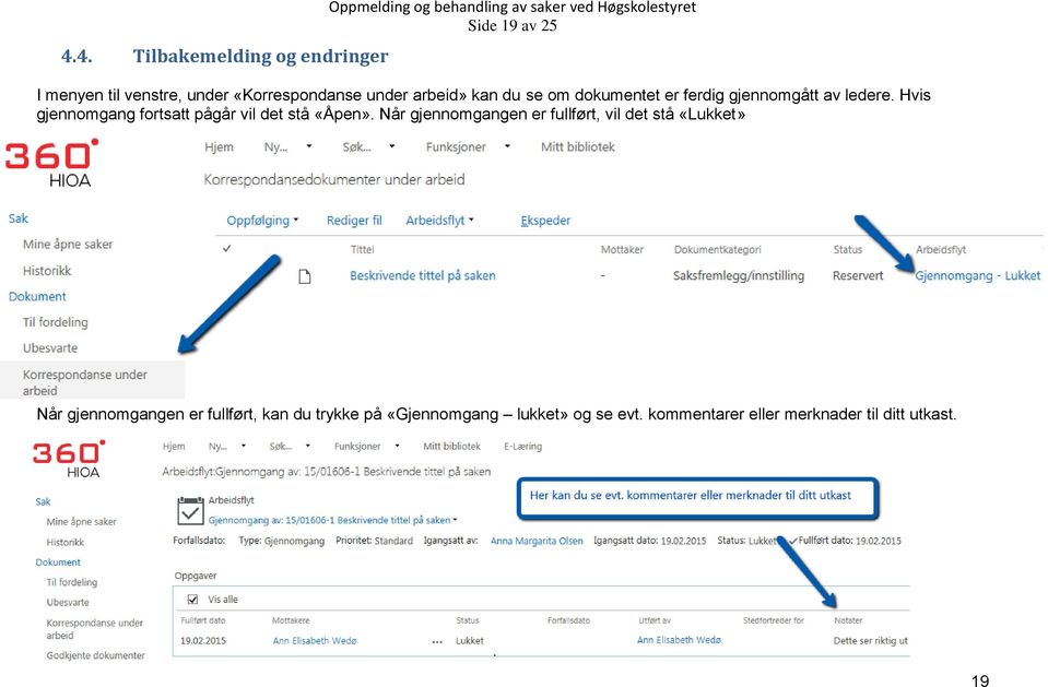 Hvis gjennomgang fortsatt pågår vil det stå «Åpen».