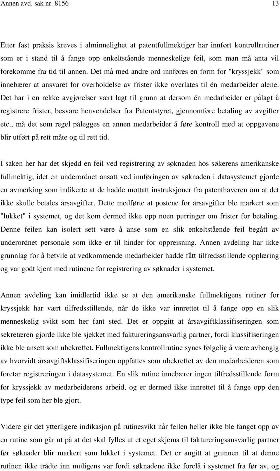 tid til annen. Det må med andre ord innføres en form for "kryssjekk" som innebærer at ansvaret for overholdelse av frister ikke overlates til én medarbeider alene.